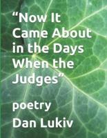 "Now It Came About in the Days When the Judges": poetry