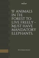 If Animals in the Forest to Live Freely - Must Have Mandatory Elephants.