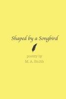 Shaped by a Songbird