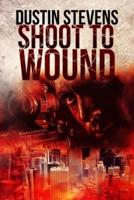 Shoot to Wound: A Suspense Thriller