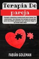 Terapia de Pareja: Terapia cognitiva-conductual para Sanar las relaciones. iUn Manual de terapia en pareja para las Almas gemelas que quieren llegar a un nivel más alto!