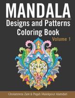 Mandala Designs and Patterns Coloring Book Volume 1: Over 50 designs to help relax and stay inspired