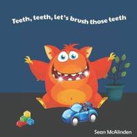 Teeth, teeth, let's brush those teeth: A fun rhyming poem about why it is essential to brush your teeth twice a day until they are nice and clean!