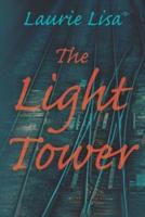 The Light Tower: A dramatic page-turning mystery about a daughter's search for the truth behind her mother's suicide and her own traumatic birth: two events that happen simultaneously.