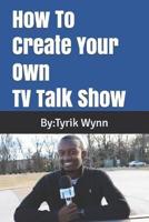 How To Create Your Own TV Talk Show