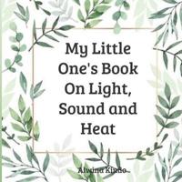 My Little One's Book On Light, Sound and Heat
