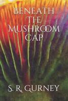 Beneath The Mushroom Cap