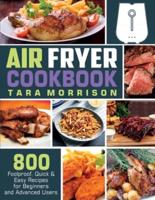 Air Fryer Cookbook: 800 Foolproof, Quick & Easy Recipes for Beginners and Advanced Users