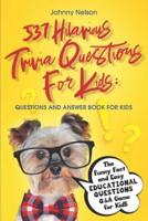 537 Hilarious Trivia Questions for Kids: Questions and Answer Book for kids: The Funny Fact and Easy Educational Questions Q&A Game for Kids