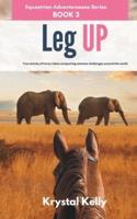 Equestrian Adventuresses Series Book 3: Leg Up : True Stories of horse riders conquering extreme challenges around the world (Long Riders Horse Travel Series for Adults)