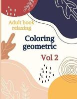 Adult book relaxing - Coloring geometric - Vol2: 50 geometric patterns to help release your creative side