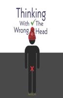 Thinking With The Wrong Head