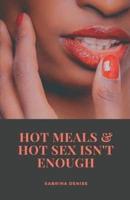 Hot Meals & Hot Sex Isn't Enough