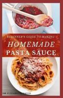 Beginner's Guide to Making Homemade Pasta Sauce
