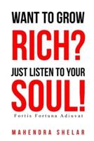 Wants to Grow RICH, Just Listen to Your SOUL!
