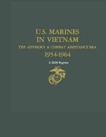 U.S. Marines in Vietnam the Advisory & Combat Assistance Era 1954-1964