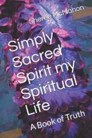 Simply Sacred Spirit My Spiritual Life