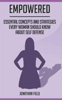EMPOWERED: Essential Concepts and Strategies Every Woman Should Know About Self Defense