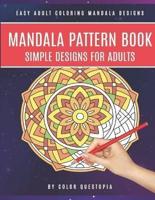 Mandala Pattern Book  Simple Designs for Adults Easy Adult Coloring Mandala Designs: For Stress Relief and Relaxation