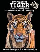 My Favorite Tiger Adult Coloring Book Free Bonus Inside For Stress Relief and Creativity Great Designs for Grown-Ups