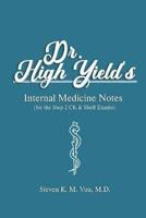 Dr. High Yield's Internal Medicine Notes (For the Step 2 CK & Shelf Exams)