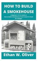 How to Build a Smokehouse
