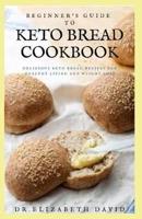 Beginner's Guide to Keto Bread Cookbook