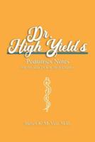 Dr. High Yield's Pediatrics Notes (For the Step 2 CK & Shelf Exams)