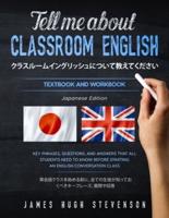 Tell me about classroom English クラスルームイングリッシュについて教えてください: Key phrases, questions, and answers that all students need to know before starting an English conversation class. 英会話クラスを始める前に、全ての生徒が知っておくべきキーフレーズ、質問や回答。