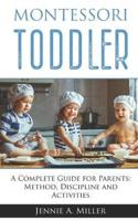 MONTESSORI TODDLER: A Complete Guide for Parents: Method, Discipline and Activities