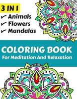 3 IN 1 Coloring book for meditation and relaxation : Over 100 beautiful different patterns for relaxing and relieve stress, including animals, mandalas, flowers and much more.