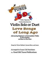 Twelve Selections for Violin Solo or Duet; Love Songs of Long Ago