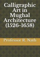 Calligraphic Art in Mughal Architecture (1526-1658)