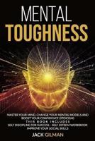 Mental Toughness: Master your mind, change your mental models and boost your confidence (stoicism). This Book includes: Self Discipline for Success, Self Esteem Workbook, Improve Your Social Skills