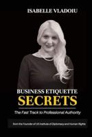Business Etiquette Secrets: The Fast Track To Professional Authority