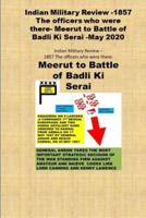 Indian Military Review -1857 The officers who were there- Meerut to Battle of Badli Ki Serai -May 2020