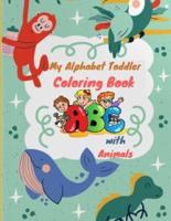 My Alphabet Toddler Coloring Book with Animals: Practice to trace letters, numbers, Shapes, Colors, and Animals ! (Kids coloring activity books) Ages 2, 3, 4 & 5