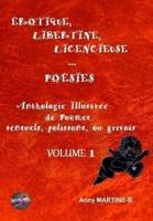 ÉROTIQUE, LIBERTINE, LICENCIEUSE... POÉSIES: Anthologie Illustrée de Poèmes sensuels, polissons, ou grivois - VOLUME1