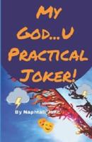 My God...U Practical Joker!