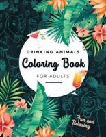 Drinking Animals Coloring Book For Adults: Fun and Relaxing, 25 Images of Cocktail Loving Creatures