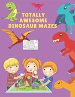 totally awesome DINOSAUR MAZES: mazes for kids ages 4-8