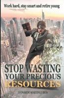 Stop Wasting Your Precious Resources