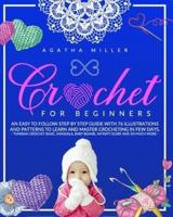 CROCHET FOR BEGINNERS: An Easy to Follow Step by Step Guide with 76 Illustrations and Patterns to Learn and Master Crocheting in few Days. -Tunisian Crochet Basic, Mandala, Baby Beanie, Infinity Scarf and so Much More-