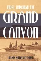 First Through the Grand Canyon (Expanded, Annotated)