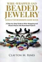 Wire-Wrapped and Beaded Jewelry Basics for Beginners Guide Book