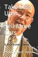 Take Less Ups Sell More Cars