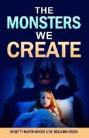 The Monsters We Create