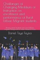 Challanges of Changing Meddium of Instruction on Enrollment and Performance of Rural Urban Migrant Students