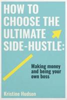 How to Choose the Ultimate Side-Hustle: Making Money and Being Your Own Boss