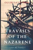 Travails of the Nazarene: Lest we forget!
